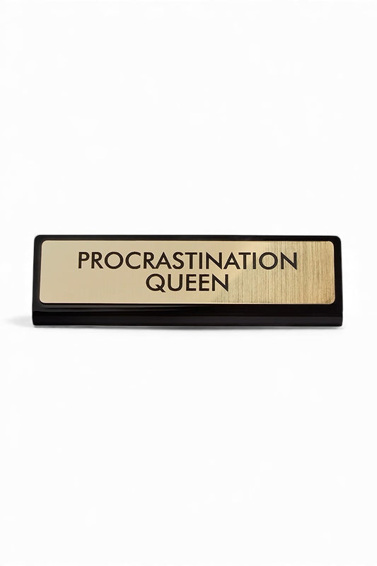 Procrastination Queen Desk Plaque