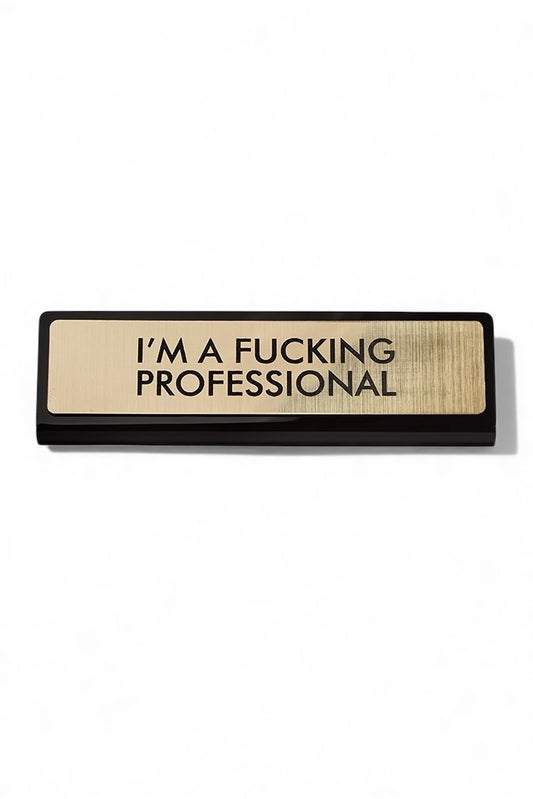 I’m a F**king Professional Desk Plaque