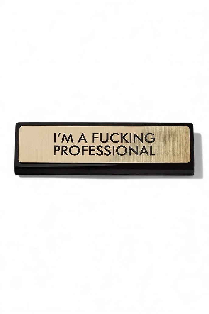 I’m a F**king Professional Desk Plaque