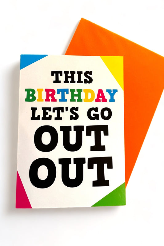 Let's Go Out Out Birthday Card