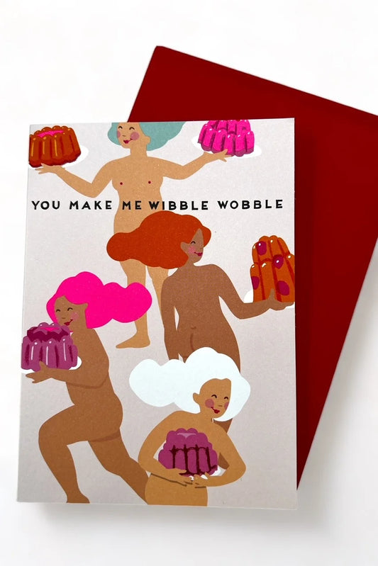 You Make Me Wibble Wobble Card