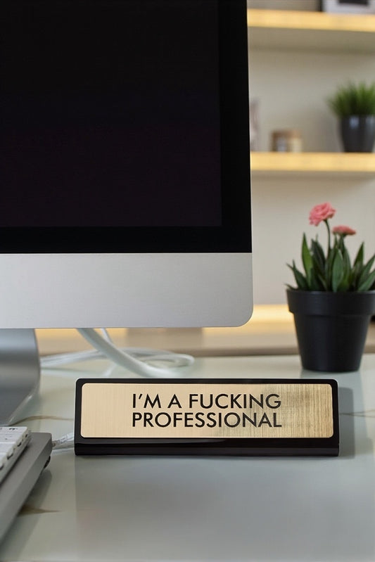 I’m a F**king Professional Desk Plaque