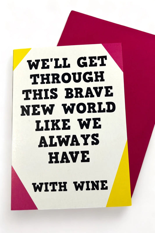 We'll Get Through This World With Wine Card